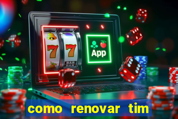 como renovar tim beta antes do prazo